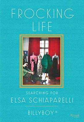 Frocking Life: Searching for Elsa Schiaparelli