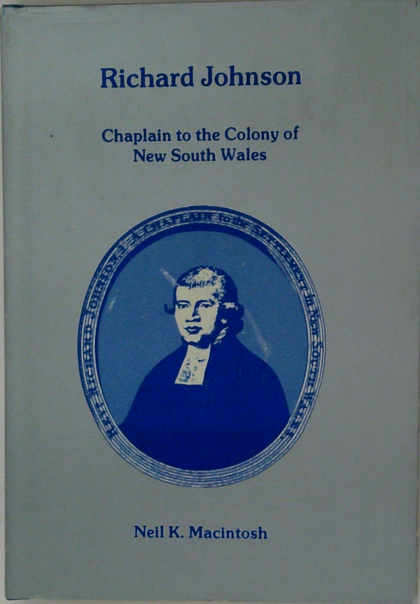 Richard Johnson: Chaplain To The Colony Of New South Wales (SIGNED)