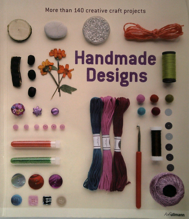 Handmade Designs: More Than 140 Creative Craft Projects