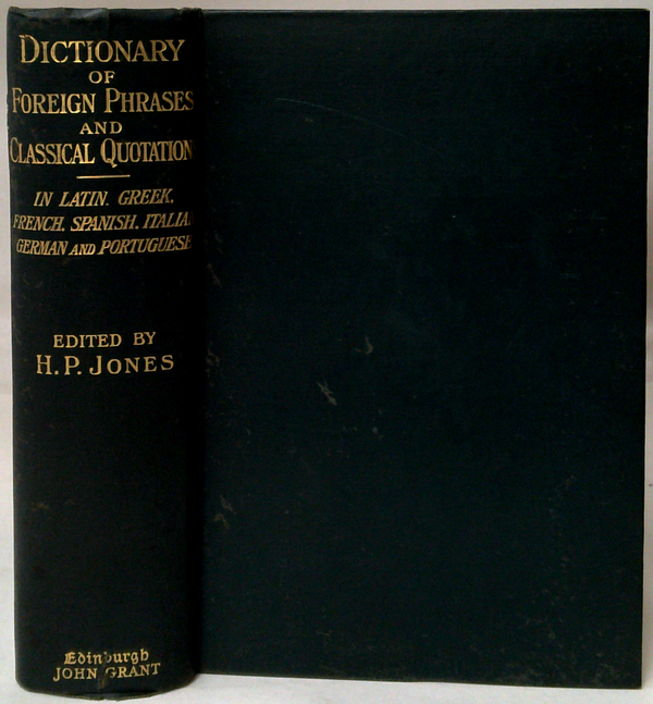 Dictionary Of Foreign Phrases And Classical Quotations: In Latin Greek French Spanish Italian German And Portuguese