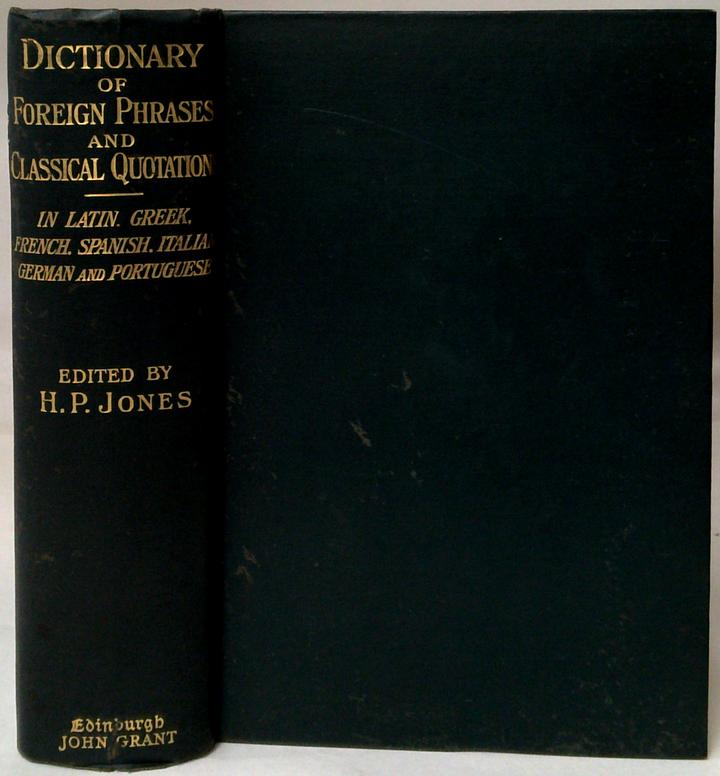 Dictionary Of Foreign Phrases And Classical Quotations: In Latin Greek French Spanish Italian German And Portuguese