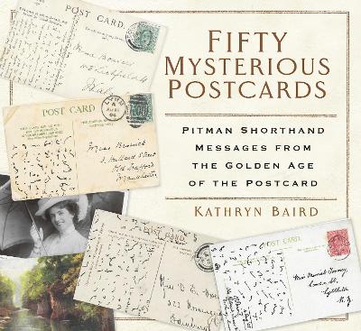 Fifty Mysterious Postcards: Pitman Shorthand Messages from the Golden