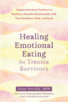 Healing Emotional Eating for Trauma Survivors: Trauma-Informed Practices to Nurture a Peaceful Relationship with Your Emotions, Body, and Food