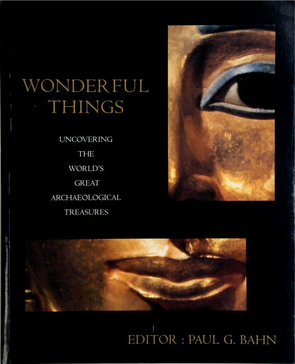 Wonderful Things: Uncovering the World's Great Archaeological Treasures