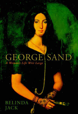 George Sand: A Woman's Life Writ Large