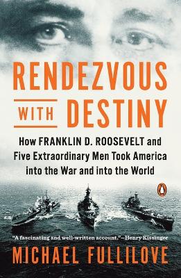 Rendezvous with Destiny: How Franklin D. Roosevelt and Five