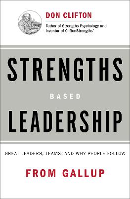 Strengths Based Leadership: Great Leaders, Teams, and Why People