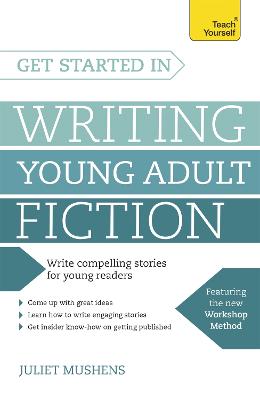 Get Started in Writing Young Adult Fiction: How to write inspiring fiction for young readers