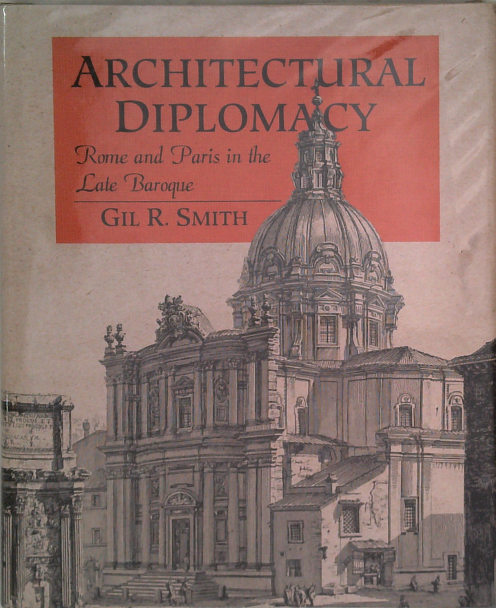 Architectural Diplomacy: Rome And Paris In The Late Baroque
