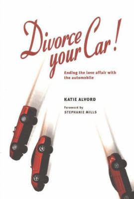 Divorce Your Car!: Ending the Love Affair with the Automobile