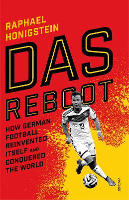 Das Reboot: How German Football Reinvented Itself and Conquered the
