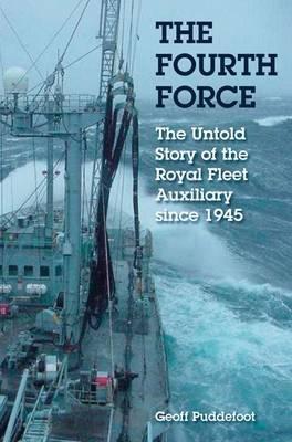 Fourth Force: the Untold Story of the Royal Fleet Auxiliary Since the