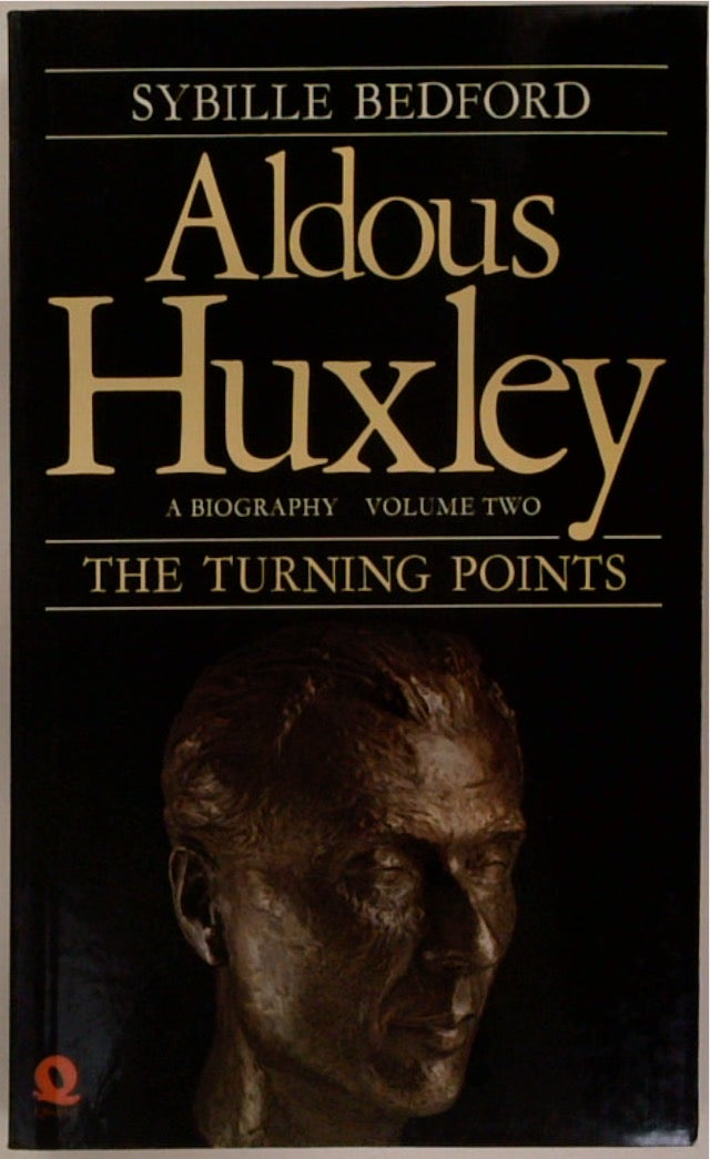 Aldous Huxley: A Biography, Vol. 2: The Turning Points 1939-1963