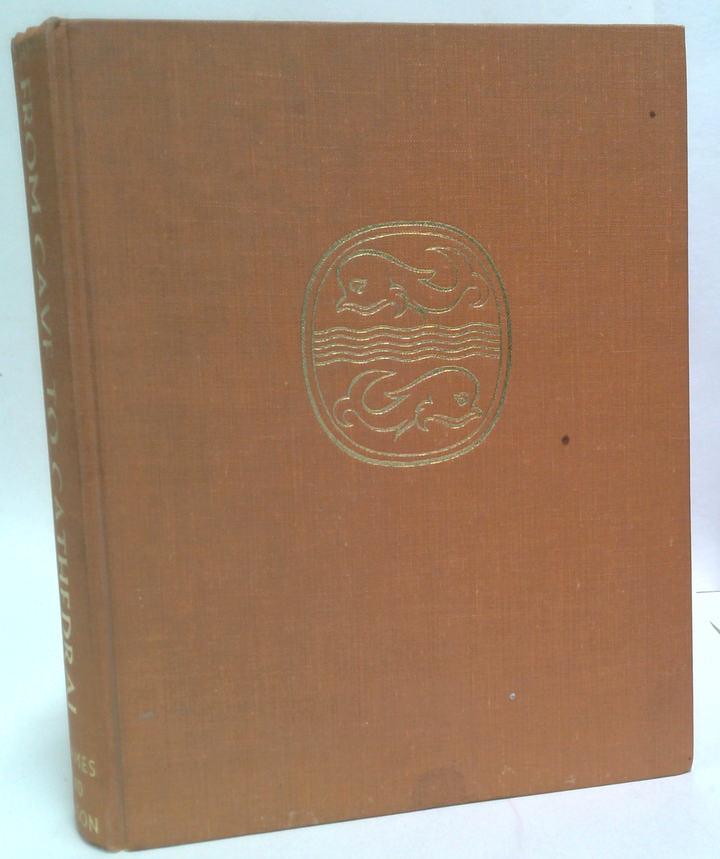 From Cave To Cathedral: Temples And Shrines Of Prehistoric Classical And Early Christian Times