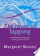 The Power of Tapping: Revolutionary Techniques for Creating a Stress-free Life