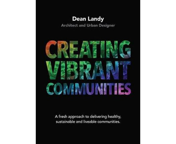 Creating Vibrant Communities: A fresh approach to delivering healthy, sustainable and liveable communities.