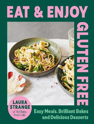 Eat and Enjoy Gluten Free: Easy Meals, Brilliant Bakes and Delicious