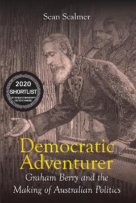 Democratic Adventurer: Graham Berry and the Making of Australian