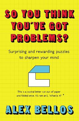 So You Think You've Got Problems?: Surprising and rewarding puzzles to