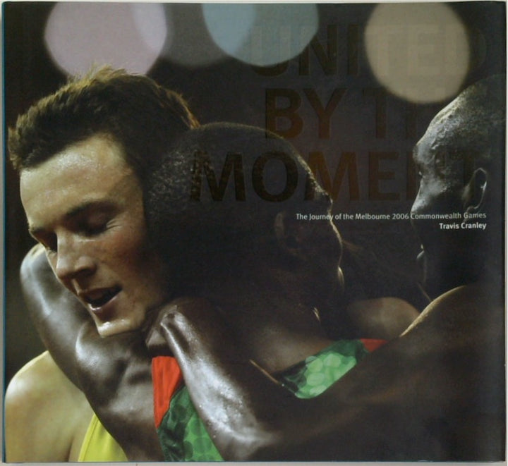 United by the Moment: The Journey of the Melbourne 2006 Commonwealth Games