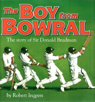 Boy From Bowral: The Story Of Sir Donald
