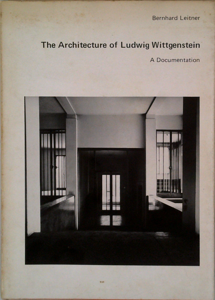 The Architecture Of Ludwig Wittgenstein: A Documentation