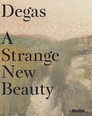 Degas: A Strange New Beauty