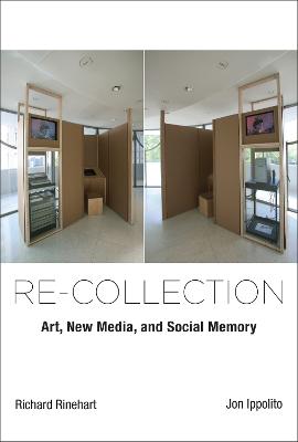 Re-collection: Art, New Media, and Social Memory