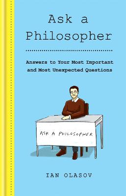 Ask a Philosopher: Answers to Your Most Important - and Most