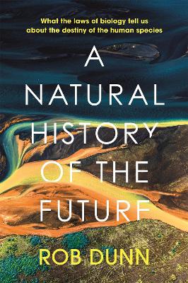 A Natural History of the Future: What the Laws of Biology Tell Us