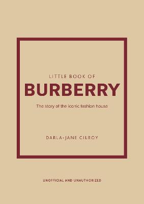 Little Book of Burberry: The Story of the Iconic Fashion House