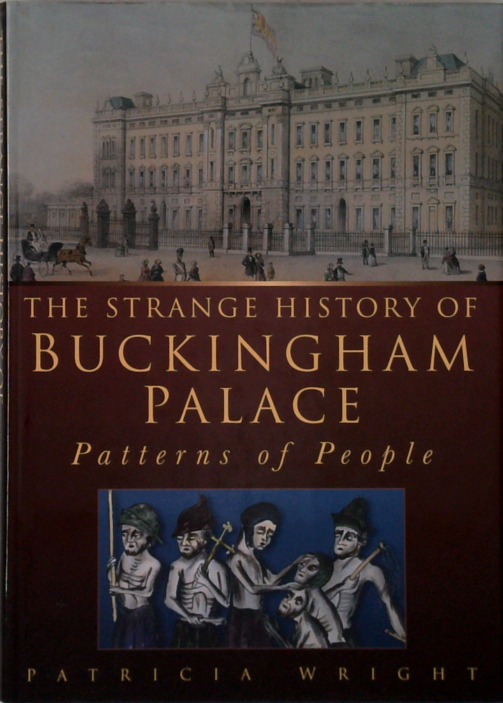 The Strange History Of Buckingham Palace: Patterns Of People