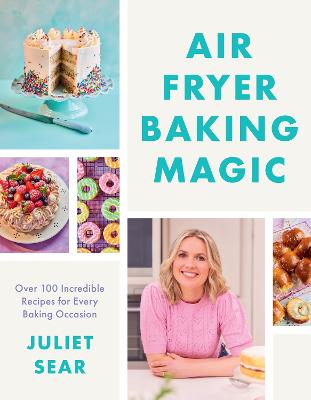 Air Fryer Baking Magic: 100 Incredible Recipes for Every Baking