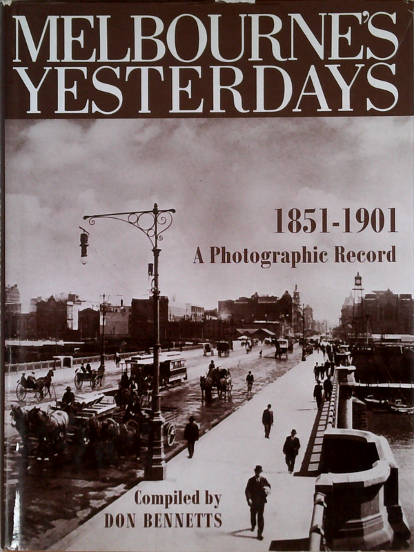 Melbourne's Yesterdays: 1851-1901 A Photographic Record
