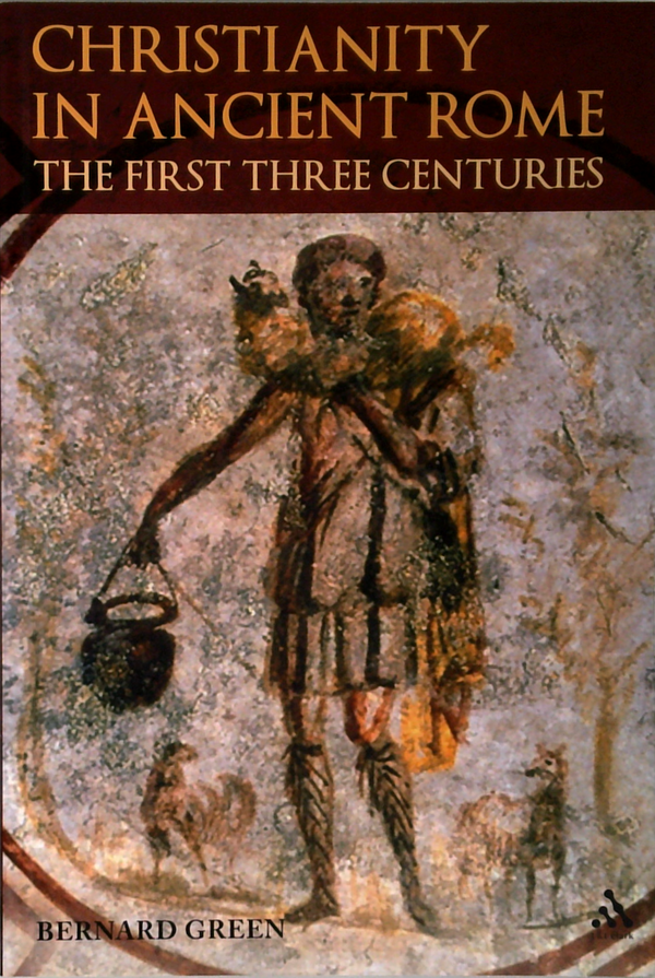 Christianity In Ancient Rome: The First Three Centuries