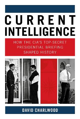 Current Intelligence: How the CIA's Top-Secret Presidential Briefing