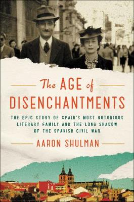 The Age of Disenchantments: The Epic Story of Spain's Most Notorious