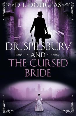 Dr. Spilsbury and the Cursed Bride: The BRAND NEW unputdownable title in the gripping Dr Spilsbury series