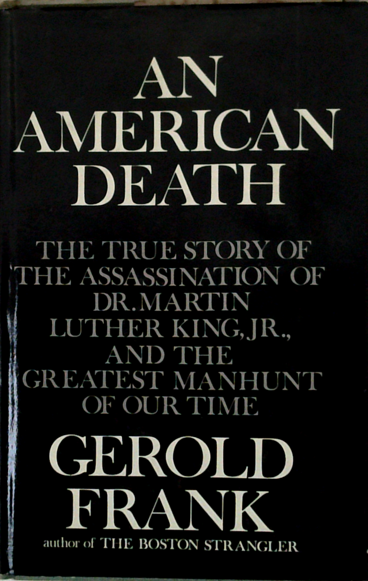 An American Death: The True Story Of The Assassination Of Dr. Martin Luther King, Jr., And The Greatest Manhunt Of Our Time