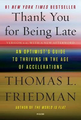 Thank You for Being Late: An Optimist's Guide to Thriving in the Age of Accelerations (Version 2.0, with a New Afterword)