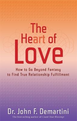 The Heart of Love: How to Go Beyond Fantasy to Find True Relationship