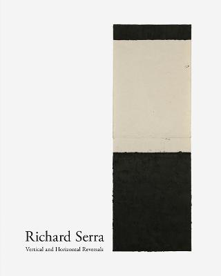 Richard Serra: Vertical and Horizontal Reversals