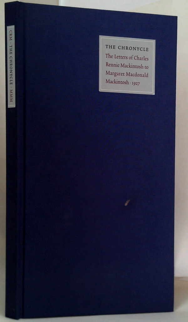 The Chronycle: The Letters Of Charles Rennie Mackintosh To Margaret Macdonald Mackintosh · 1927