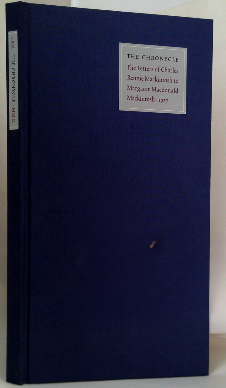 The Chronycle: The Letters Of Charles Rennie Mackintosh To Margaret Macdonald Mackintosh · 1927