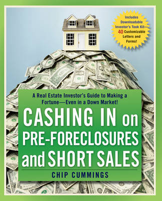 Cashing in on Pre-foreclosures and Short Sales: A Real Estate Investor's Guide to Making a Fortune Even in a Down Market