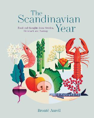The Scandinavian Year: Food and Thoughts from Sweden, Denmark and