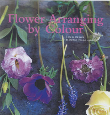Flower Arranging by Colour: A Step-by-Step Guide to Creating Stunning