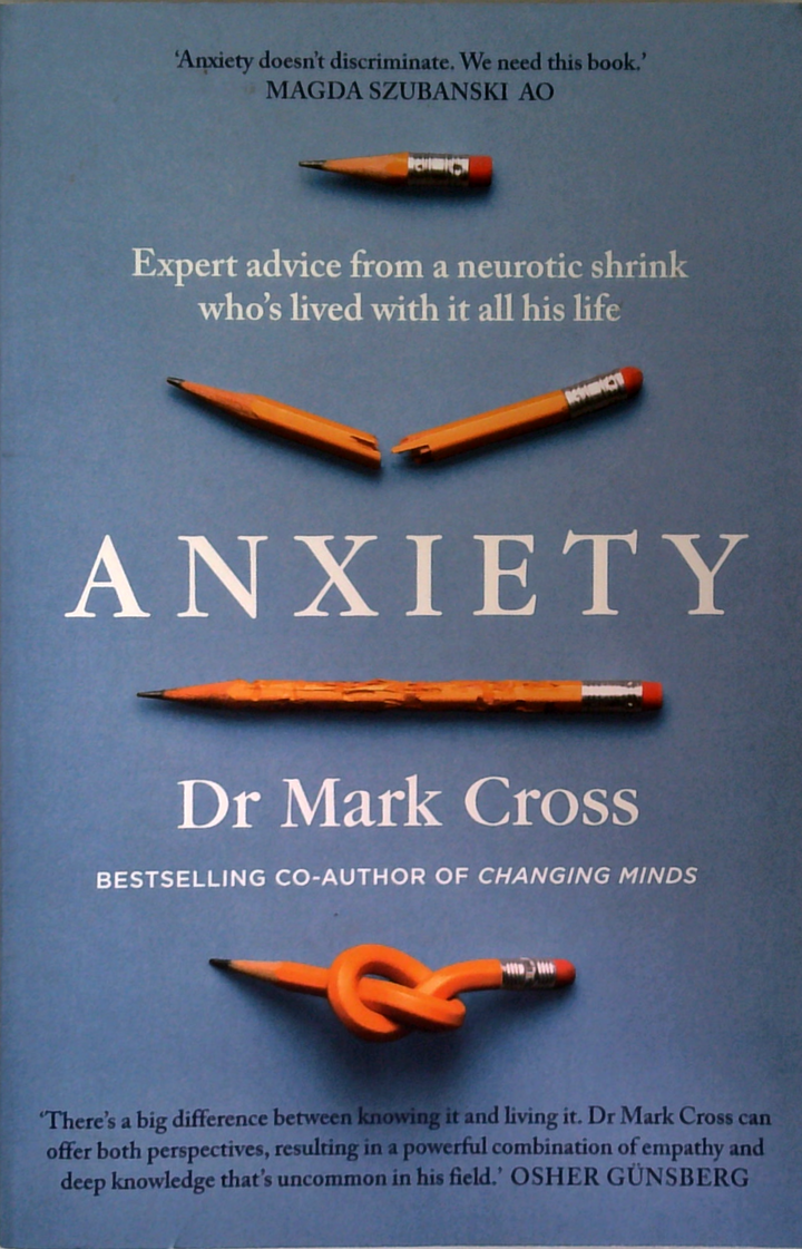 Anxiety: Expert Advice From A Neurotic Shrink Who's Lived With It All His Life