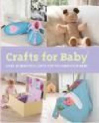 Crafts for Baby: Beautiful Gifts and Practical Projects