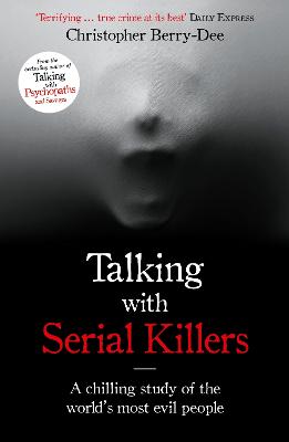 Talking with Serial Killers: A chilling study of the world's most evil
